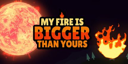My Fire Is Bigger Than Yours