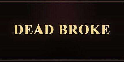 Dead Broke